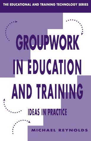Download Group Work in Education and Training (Educational and Training Technology Series) - Michael Reynolds | PDF