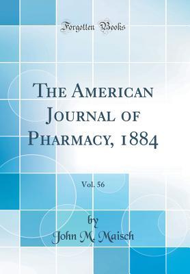 Full Download The American Journal of Pharmacy, 1884, Vol. 56 (Classic Reprint) - John M. Maisch | ePub