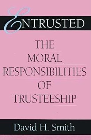 Full Download Entrusted: The Moral Responsibilities of Trusteeship (Philanthropic and Nonprofit Studies) - David H. Smith | ePub