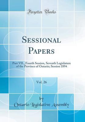 Download Sessional Papers, Vol. 26: Part VII., Fourth Session, Seventh Legislature of the Province of Ontario; Session 1894 (Classic Reprint) - Ontario Legislative Assembly file in ePub