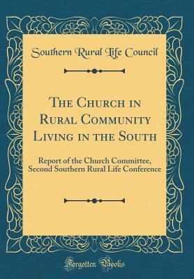 Download The Church in Rural Community Living in the South: Report of the Church Committee, Second Southern Rural Life Conference (Classic Reprint) - Southern Rural Life Council file in ePub