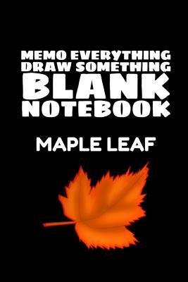 Full Download Memo Everything Draw Something Blank Notebook: Maple Leaf -  file in PDF