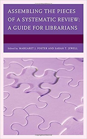 Full Download Assembling the Pieces of a Systematic Review: A Guide for Librarians - Margaret J. Foster | PDF