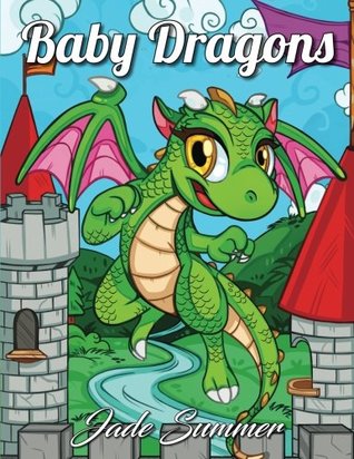 Download Baby Dragons: An Adult Coloring Book with Fun, Easy, and Relaxing Coloring Pages - Jade Summer file in PDF