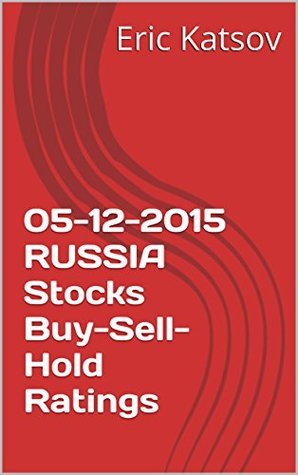 Read Online 05-12-2015 RUSSIA Stocks Buy-Sell-Hold Ratings (Buy-Sell-Hold stocks iPhone app) - Eric Katsov | ePub