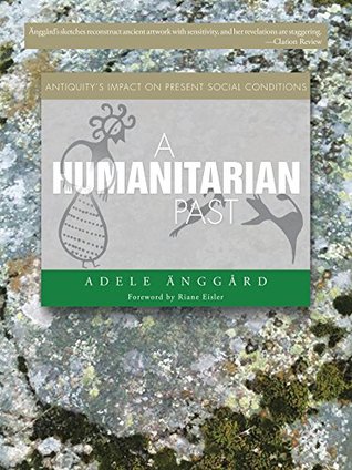 Read Online A Humanitarian Past: Antiquity’S Impact on Present Social Conditions - Adele Änggård | PDF