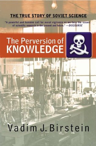 Read Online The Perversion Of Knowledge: The True Story Of Soviet Science - Vadim J. Birstein | PDF