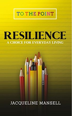 Download Resilience: A Choice for Everyday Living (To The Point Book 1) - Jacqueline Mansell file in ePub