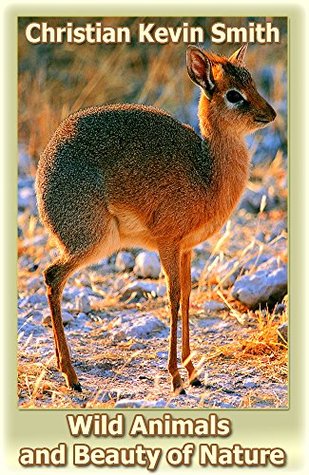 Full Download Wild Animals and Beauty of Nature: Real wildlife of the world - Christian Kevin Smith | PDF