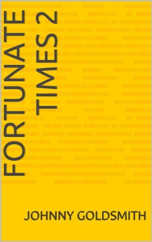 Read Online Fortunate Times 2: ~ I can fill in the rest from here - Johnny Goldsmith | PDF