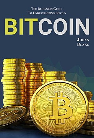 Read Online BITCOIN: The Beginners Guide To Understanding Bitcoin (Learning Bitcoin Book 1) - Johan Blake file in ePub