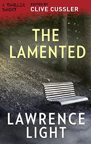 Read Online The Lamented (Thriller 2: Stories You Just Can't Put Down) - Lawrence Light | PDF