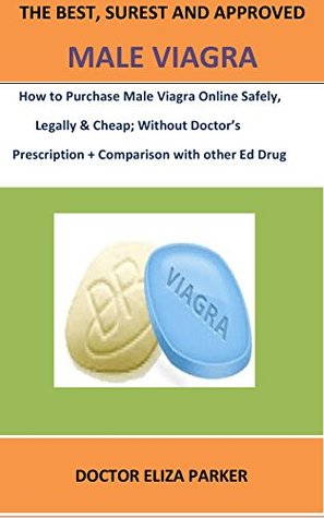 Read THE BEST, SUREST AND APPROVED MALE VIAGRA: How to Purchase Men Viagra Online Safely, Legally & Cheap; Without Doctor’s Prescription   Comparison with other Ed Drug - Doctor Eliza Parker file in PDF