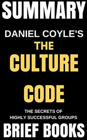 Read Summary: Daniel Coyle's The Culture Code: The Secrets of Highly Successful Groups - Brief Books file in ePub