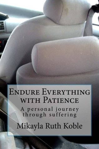 Read Endure Everything with Patience: A personal journey through suffering - Mikayla Ruth Koble file in PDF