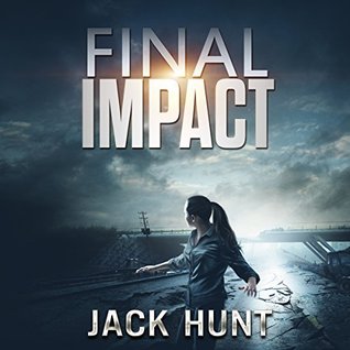 Read Online Final Impact: A Post-Apocalyptic Survival Thriller - Jack Hunt | PDF