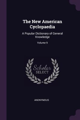 Read Online The New American Cyclopaedia: A Popular Dictionary of General Knowledge; Volume 9 - Anonymous file in PDF
