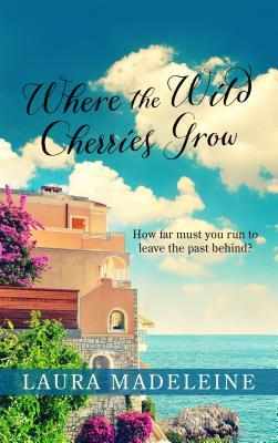 Read Where the Wild Cherries Grow: A Novel of the South of France - Laura Madeleine file in ePub