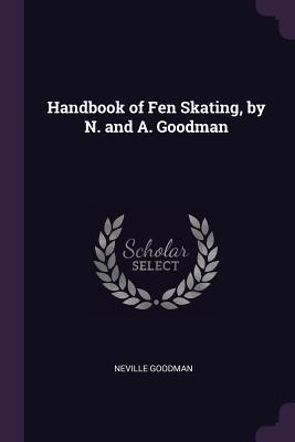 Read Handbook of Fen Skating, by N. and A. Goodman - Neville Goodman | ePub