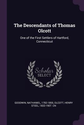 Read Online The Descendants of Thomas Olcott: One of the First Settlers of Hartford, Connecticut - Nathaniel Goodwin file in ePub