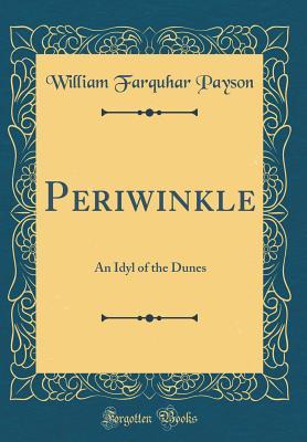 Full Download Periwinkle: An Idyl of the Dunes (Classic Reprint) - William Farquhar Payson file in PDF