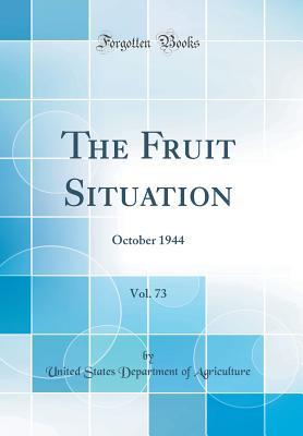 Read Online The Fruit Situation, Vol. 73: October 1944 (Classic Reprint) - U.S. Department of Agriculture | ePub