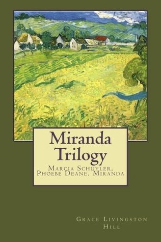 Full Download Miranda Trilogy: Marcia Schuyler, Phoebe Deane, Miranda (Enchanted Christian Romance Anthology) (Volume 1) - Grace Livingston Hill | PDF