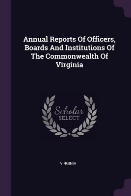 Read Annual Reports of Officers, Boards and Institutions of the Commonwealth of Virginia - Virginia | ePub