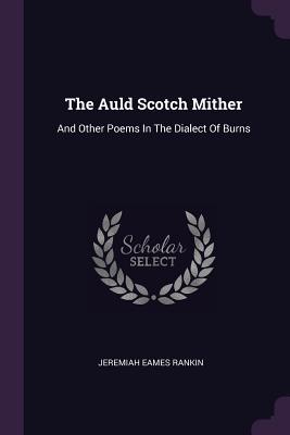 Download The Auld Scotch Mither: And Other Poems in the Dialect of Burns - Jeremiah Eames Rankin | ePub