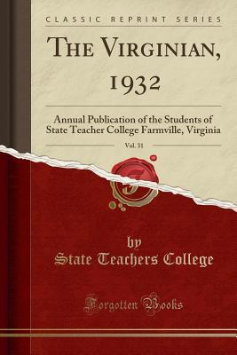 Download The Virginian, 1932, Vol. 31: Annual Publication of the Students of State Teacher College Farmville, Virginia (Classic Reprint) - State Teachers College file in PDF