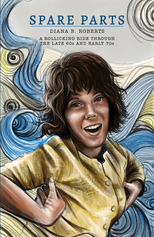 Download Spare Parts-A Rollicking Ride through the late 60s and early 70s - Diana B. Roberts | PDF