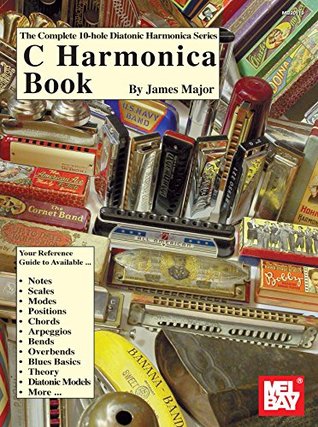 Read Online Complete 10-Hole Diatonic Harmonica Series: C Harmonica Book - Jim Major | PDF