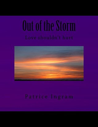 Read Out of the Storm: Love shouldn't hurt (Book 1) - Patrice Ingram | PDF