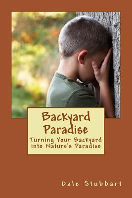 Download Backyard Paradise: Turning Your Backyard Into Nature's Paradise - Dale Stubbart | PDF
