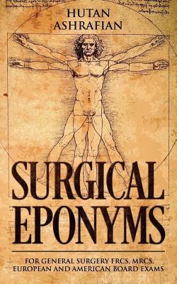 Read Surgical Eponyms: For General Surgery Frcs, Mrcs, European and American Board Exams - Hutan Ashrafian | PDF