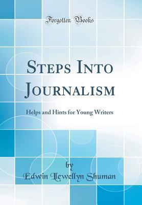 Read Steps Into Journalism: Helps and Hints for Young Writers (Classic Reprint) - Edwin Llewellyn Shuman file in ePub