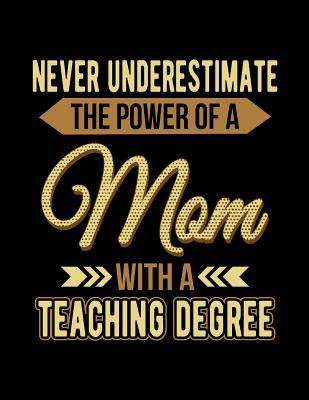 Read Online Never Underestimate the Power of a Mom with a Teaching Degree: Teacher Appreciation Gifts - 8.5x11 Doodle Sketch Book -  file in PDF