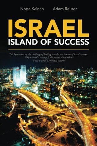Download Israel - Island of Success: This book takes up the challenge of looking into the mechanism of Israel's success: Why is Israel a success? Is this success sustainable? What is Israel's probable future? - Noga Kainan file in PDF