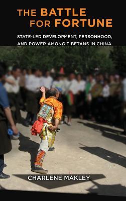 Read Online The Battle for Fortune: State-Led Development, Personhood, and Power Among Tibetans in China - Charlene Makley file in ePub