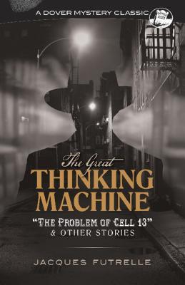Download The Great Thinking Machine: The Problem of Cell 13 and Other Stories - Jacques Futrelle | PDF