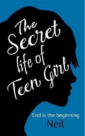 Full Download The Secret Life of Teen Girl: End is the Beginning - Neil | PDF