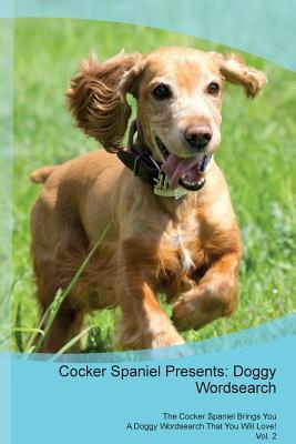 Download Cocker Spaniel Presents: Doggy Wordsearch The Cocker Spaniel Brings You A Doggy Wordsearch That You Will Love! Vol. 2 - Doggy Puzzles file in ePub