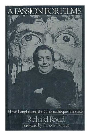 Read Online A Passion for Films: Henri Langlois and the Cinematheque Francaise - Richard Roud file in ePub