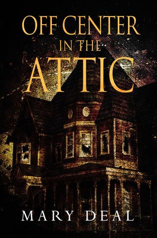 Full Download Off Center in the Attic - Over the Top Stories - Mary Deal | PDF