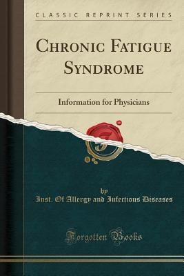 Full Download Chronic Fatigue Syndrome: Information for Physicians (Classic Reprint) - Inst of Allergy and Infectiou Diseases | PDF