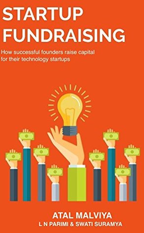 Full Download Startup Fundraising: How successful founders raise capital for their startups: Building an Investible Company, Pitching to Investors, Negotiating the  Else Tech Founders Must Do (Spark10 Book 1) - Atal Malviya | PDF