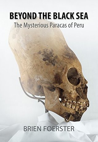 Read Online Beyond The Black Sea: The Mysterious Paracas Of Peru - Brien Foerster | ePub