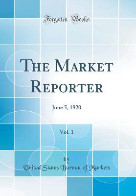 Read The Market Reporter, Vol. 1: June 5, 1920 (Classic Reprint) - United States Bureau of Markets | ePub