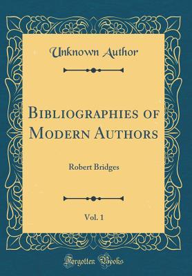 Read Bibliographies of Modern Authors, Vol. 1: Robert Bridges (Classic Reprint) - Unknown | ePub