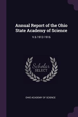 Read Online Annual Report of the Ohio State Academy of Science: V.6 1912-1916 - Ohio Academy of Science | PDF